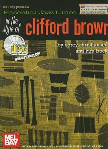 Essential Jazz Lines in the Style of Clifford Brown, B-Flat Instruments Edition [With CD] - Corey Christiansen