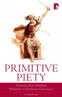 Primitive Piety - Ian Stackhouse