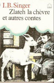 Zlateh la chèvre et autres contes - Isaac Bashevis Singer