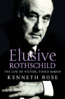 Elusive Rothschild: The Life of Victor, Third Baron - Kenneth Rose