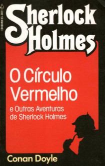 O Círculo Vermelho e Outras Aventuras de Sherlock Holmes - Álvaro Pinto de Aguiar, Arthur Conan Doyle