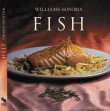 Williams-Sonoma Collection: Fish - Shirley King, Williams-Sonoma, Chuck Williams, Noel Barnhurst