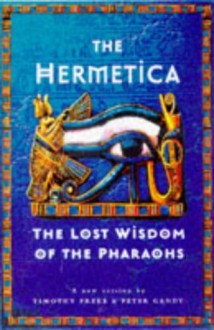 Hermetica: The Lost Wisdeom of the Pharaohs - Timothy Freke, Peter Gandy