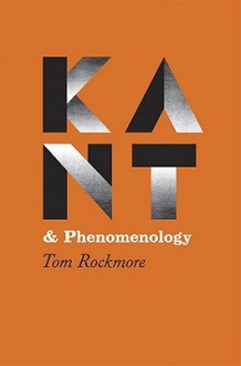 Kant and Phenomenology - Tom Rockmore