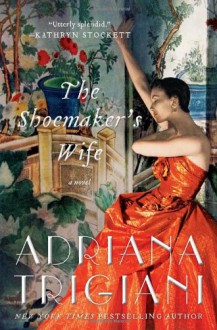 The Shoemaker's Wife: A Novel - Adriana Trigiani