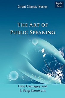The Art of Public Speaking - Dale Carnagey, J. Berg Esenwein