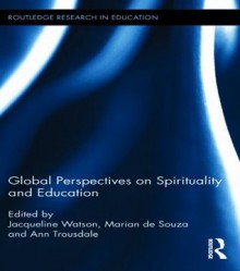 Global Perspectives on Spirituality and Education (Routledge Research in Education) - Jacqueline Watson, Marian de Souza, Ann Trousdale