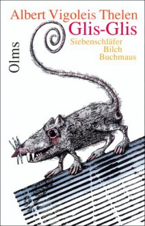 Glis-Glis: Siebenschlafer, Bilch, Buchmaus - Albert Vigoleis Thelen, Paul König