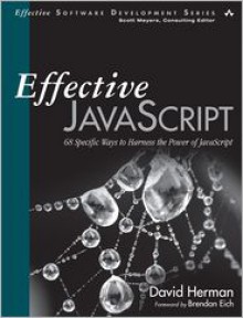 Effective JavaScript: 68 Specific Ways to Harness the Power of JavaScript - David Herman