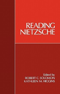 Reading Nietzsche - Robert C. Solomon, Kathleen M. Higgins