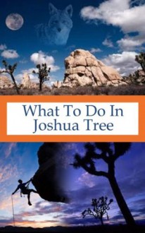 What To Do In Joshua Tree - Richard Hauser