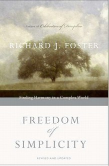 Freedom of Simplicity:: Finding Harmony in a Complex World - Richard J. Foster