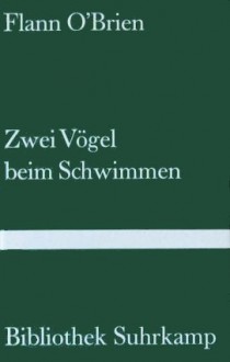 Zwei Vögel beim Schwimmen - Flann O'Brien, Lore Fiedler