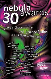 Nebula Awards 30: SFWA's Choices For The Best Science Fiction And Fantasy Of The Year - Pamela Sargent, Mike Resnick, Bruce Boston, Barry N. Malzberg, Kate Wilhelm, Martha Soukup, Ursula K. Le Guin, Greg Bear, Ben Bova, Maureen F. McHugh, Joe Haldeman, Damon Knight, David Gerrold, Robert Frazier, W. Gregory Stewart, Jeff VanderMeer