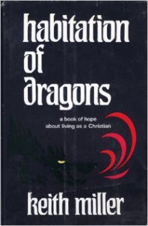 Habitation Of Dragons: A Book Of Hope About Living As A Christian - Keith Miller