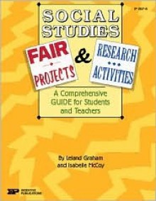 Social Studies Fair Projects & Research Activities: A Comprehensive Guide for Students and Teachers - Leland Graham, Isabelle McCoy