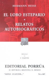 El Lobo Estepario. Relatos Autobiográficos. (Sepan Cuantos, #607) - Hermann Hesse