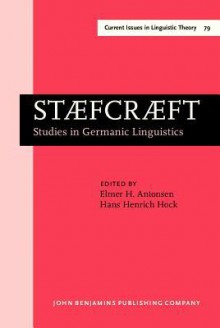 Staefcraeft: Studies in Germanic Linguistics. Selected Papers from the 1st and 2nd Symposium on Germanic Linguistics, University of Chicago, 4 April 1985, and University of Illinois at Urbana-Champaign, 3 4 Oct. 1986 - Elmer H. Antonsen, Hans Henrich Hock