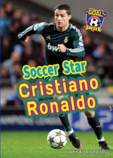 Soccer Star Cristiano Ronaldo (Goal! Latin Stars of Soccer) - John Albert Torres