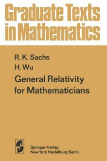 General Relativity for Mathematicians - R K Sachs, H -H Wu