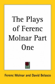 The Plays Of Ferenc Molnar - Ferenc Molnár