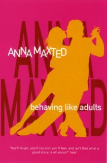 Behaving Like Adults - Anna Maxted