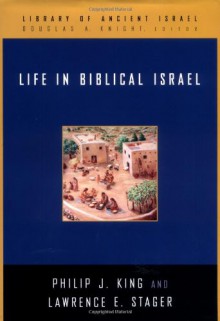 Life in Biblical Israel (Library of Ancient Israel) - Philip J. King, Lawrence E. Stager