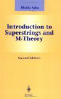 Introduction to Superstrings and M-Theory (Graduate Texts in Contemporary Physics) - Michio Kaku