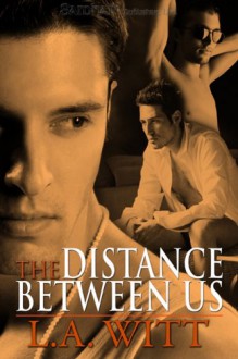 The Distance Between Us (Distance Between Us #1) - L.A. Witt