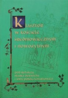 Klasztor w kościele średniowiecznym i nowożytnym - Marek Derwich, Anna Pobóg-Lenartowicz