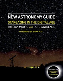 The 21st Century Astronomer: The Practical Guide to Observing and Photographing the Moon, Sun, Planets, Stars and Beyond in the Digital Imaging Age - Patrick Moore, Pete Lawrence