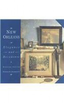 New Orleans: Elegance and Decadence - Randolph Delehanty, Richard Sexton