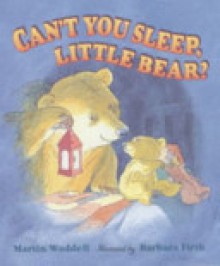 Can't You Sleep, Little Bear? - Martin Waddell