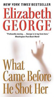 What Came Before He Shot Her (Inspector Lynley, #14) - Elizabeth George