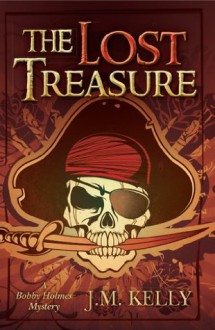 The Lost Treasure: A Bobby Holmes Mystery - J.M. Kelly