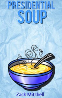 Presidential Soup - Zack Mitchell