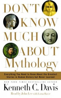 Don't Know Much About Mythology (Audio) - Kenneth C. Davis, Lorna Raver, John Lee