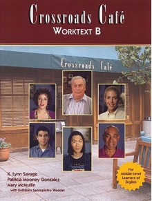 Crossroads Cafe, Worktext B: English Learning Program - K. Lynn Savage, Mary McMullin