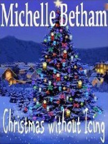 Christmas without Icing (A Novella) - Michelle Betham