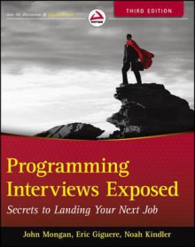 Programming Interviews Exposed: Secrets to Landing Your Next Job - Eric Giguere, John Mongan, Noah Suojanen, Noah Kindler