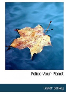 Police Your Planet - Lester del Rey