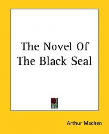 The Novel of the Black Seal - Arthur Machen