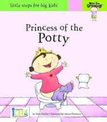 Princess of the Potty (Now I'm Growing! - Little Steps for Big Kids!) - Nora Gaydos, Akemi Gutierrez