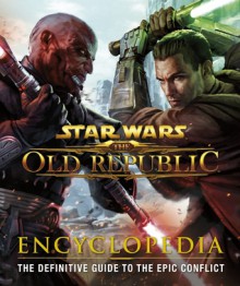 Star Wars: The Old Republic: Encyclopedia - Ian Ryan, Charles Boyd, Hall Hood, Joanna Berry, Zach Bush, James B. Jones