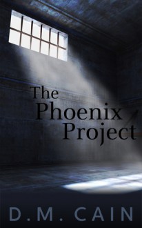 The Phoenix Project - D.M. Cain