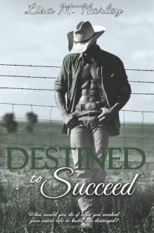 Destined to Succeed - Lisa M Harley