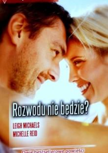 Rozwodu nie będzie - Michelle Reid, Leigh Michaels