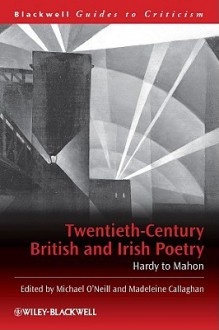 Twentieth-Century British and Irish Poetry: Hardy to Mahon - Michael O'Neill, Madeleine Callaghan