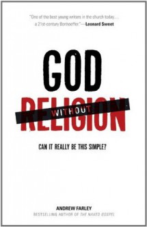 God without Religion: Can It Really Be This Simple? - Andrew Farley