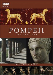 Pompeii: The Last Day - Paul Wilkinson